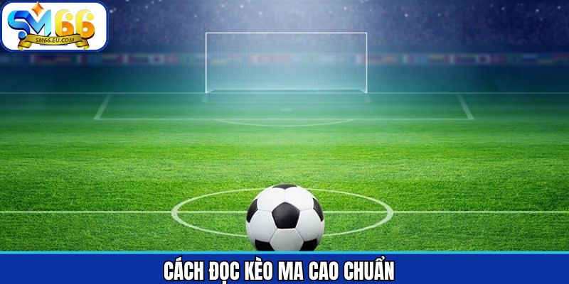 Nắm rõ cách đọc kèo ma cao trên SM66