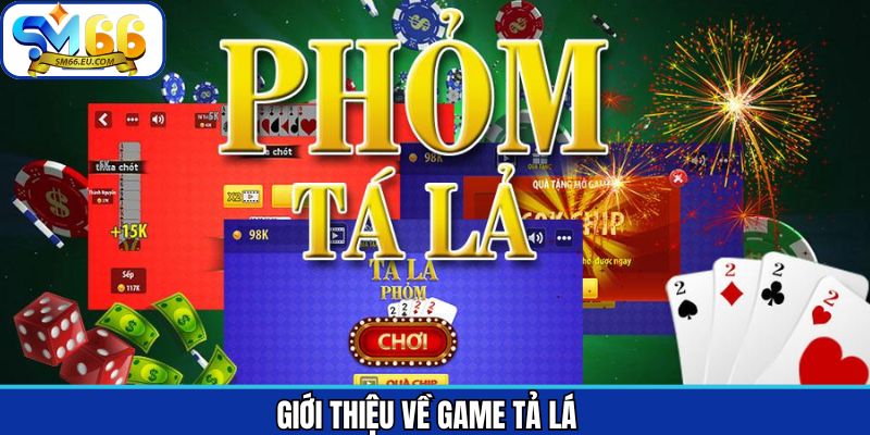 Điểm qua thú vị về game bài tả lá