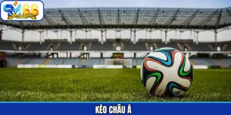 Kèo Châu Á - Bí Kíp Cược Thắng Đậm Từ Chuyên Gia Sm66