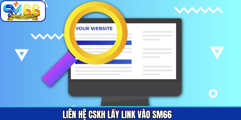 Liên hệ chăm sóc khách hàng để nhận link vào Sm66