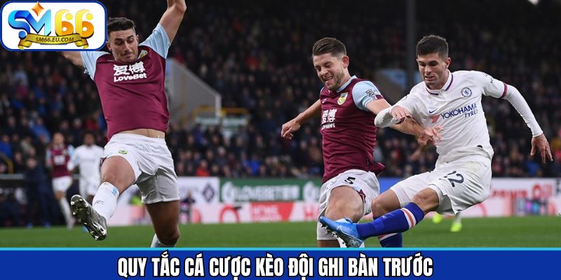 Kèo đội ghi bàn trước được xác định trong thời gian chính thức