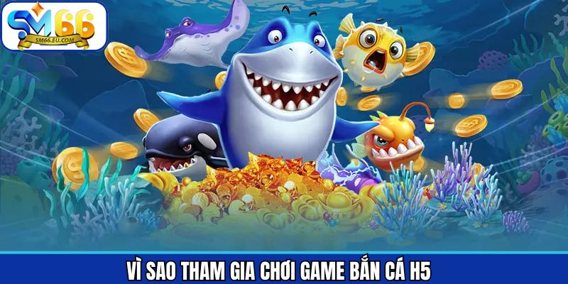 Thế mạnh đáng chú ý của bắn cá H5